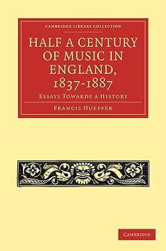 portada Half a Century of Music in England, 1837 1887: Essays Towards a History (Cambridge Library Collection - Music) (en Inglés)