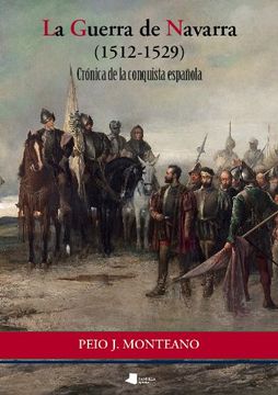 portada La Guerra de Navarra (1512-1529): Crónica de la Conquista Española (Ensayo y Testimonio)