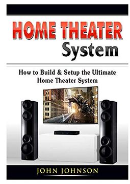 portada Home Theater System: How to Build & Setup the Ultimate Home Theater System (in English)