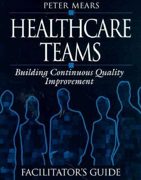 portada Healthcare Teams Manual: Building Continuous Quality Improvement Facilitator's Guide (en Inglés)
