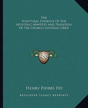 portada the scriptural evidence of the apostolic ministry and tradition of the church catholic (1843) (in English)