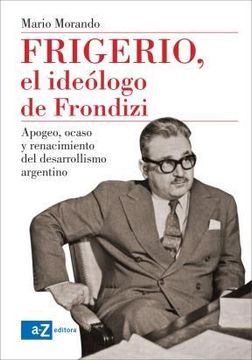 portada Frigerio, el Ideologo de Frondizi (in Spanish)