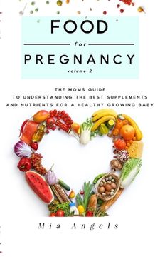 portada Food for Pregnancy Volume 2: The Moms Guide to Understanding the Best Supplements and Nutrients for a Healthy Growing Baby