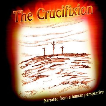portada the crucifixion narrated from a human perspective (en Inglés)
