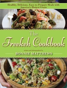 portada The Freekeh Cookbook: Healthy, Delicious, Easy-To-Prepare Meals with America's Hottest Grain (en Inglés)