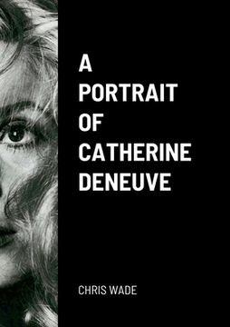 portada A Portrait of Catherine Deneuve (en Inglés)