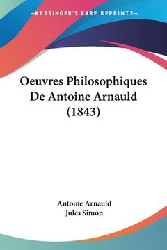 portada Oeuvres Philosophiques De Antoine Arnauld (1843) (in French)