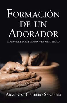 portada Formación de un Adorador: Manual de Discipulado Para Ministerios