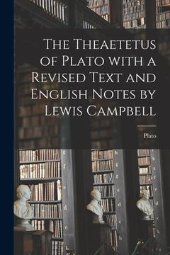 portada The Theaetetus of Plato With a Revised Text and English Notes by Lewis Campbell (in English)