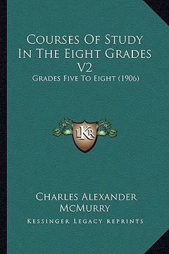 portada courses of study in the eight grades v2: grades five to eight (1906) (en Inglés)