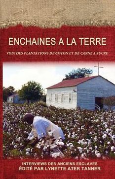 portada Enchaines a la Terre: Voix des Plantations de Coton et de Canne a Sucre (in French)