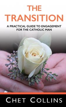portada The Transition: A Practical Guide to Engagement for the Catholic Man (en Inglés)