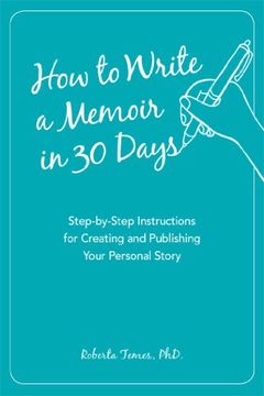 portada How to Write a Memoir in 30 Days: Step-By-Step Instructions for Creating and Publishing Your Personal Story