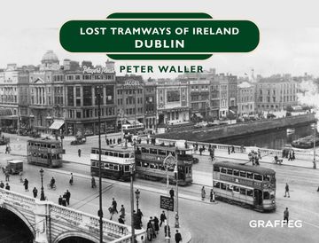 Lost Tramways of Ireland: Dublin (en Inglés)