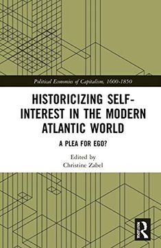 portada Historicizing Self-Interest in the Modern Atlantic World: A Plea for Ego? (Political Economies of Capitalism, 1600-1850) (en Inglés)