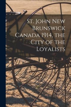 portada St. John New Brunswick Canada 1914, the City of the Loyalists