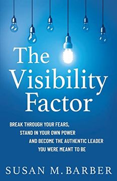 portada The Visibility Factor: Break Through Your Fears, Stand in Your own Power and Become the Authentic Leader you Were Meant to be (en Inglés)