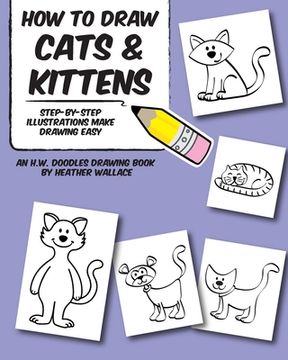 portada How to Draw Cats and Kittens: Step-by-Step Illustrations Make Drawing Easy (in English)