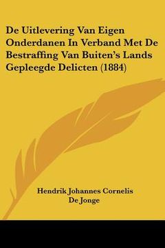portada De Uitlevering Van Eigen Onderdanen In Verband Met De Bestraffing Van Buiten's Lands Gepleegde Delicten (1884)
