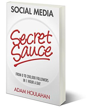 portada Social Media Secret Sauce: From 0 to 200,000 Followers in 1 Hour a Day
