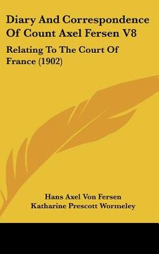 portada diary and correspondence of count axel fersen v8: relating to the court of france (1902) (in English)