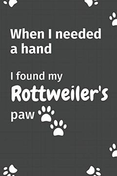 portada When i Needed a Hand, i Found my Rottweiler's Paw: For Rottweiler Puppy Fans (in English)