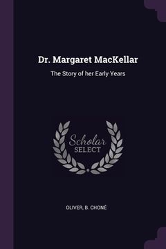 portada Dr. Margaret MacKellar: The Story of her Early Years (en Inglés)