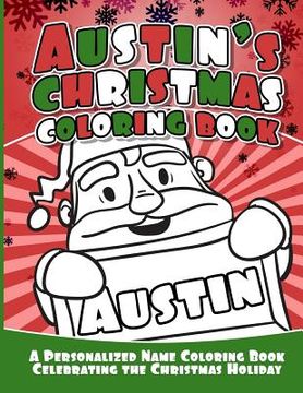 portada Austin's Christmas Coloring Book: A Personalized Name Coloring Book Celebrating the Christmas Holiday (in English)