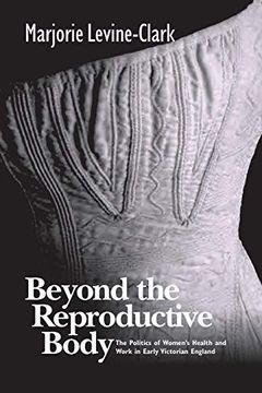 portada Beyond the Reproductive Body: Politics of Women's Health & Work in Early Victorian England (en Inglés)