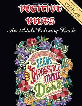 portada Positive Vibes an Adult Coloring Book: It Always Seems Impossible Until it is Done Motivational and Inspirational Sayings Coloring Book for Adults (en Inglés)