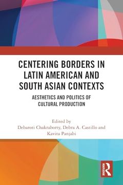 portada Centering Borders in Latin American and South Asian Contexts: Aesthetics and Politics of Cultural Production (en Inglés)