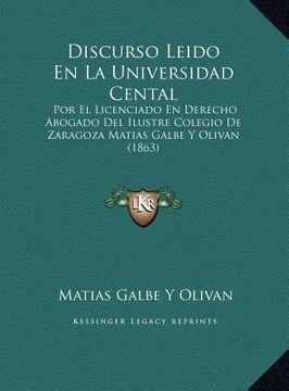 portada discurso leido en la universidad cental: por el licenciado en derecho abogado del ilustre colegio de zaragoza matias galbe y olivan (1863)