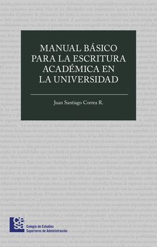 Libro Manual Básico Para la Escritura Académica en la Universidad De Juan Santiago Correo R. - Buscalibre