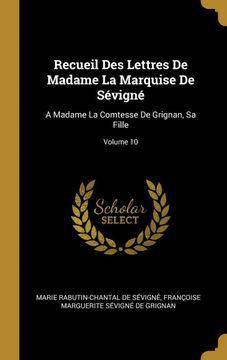 portada Recueil des Lettres de Madame la Marquise de Sévigné: A Madame la Comtesse de Grignan, sa Fille; Volume 10 (en Francés)