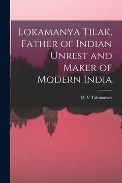 portada Lokamanya Tilak, Father of Indian Unrest and Maker of Modern India (en Inglés)