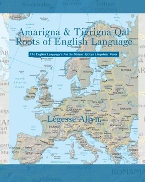 portada Amarigna & Tigrigna Qal Roots of English Language: The Not So Distant African Roots of the English Language