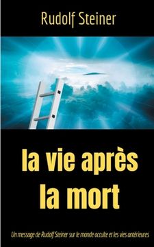 portada La Vie après la mort: Un message de Rudolf Steiner sur le monde occulte et les vies antérieures (en Francés)