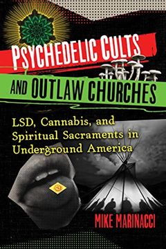 portada Psychedelic Cults and Outlaw Churches: Lsd, Cannabis, and Spiritual Sacraments in Underground America (en Inglés)
