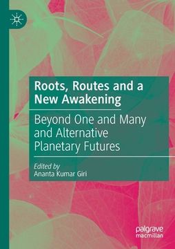 portada Roots, Routes and a New Awakening: Beyond One and Many and Alternative Planetary Futures (en Inglés)