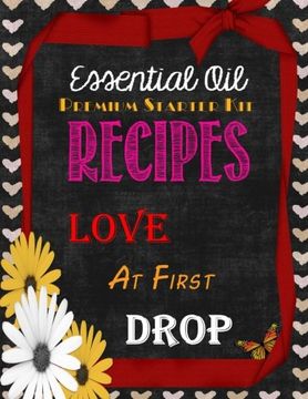 portada Essential Oil Premium Starter Kit Recipes: Love at First Drop