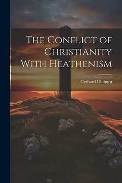 portada The Conflict of Christianity With Heathenism (en Inglés)