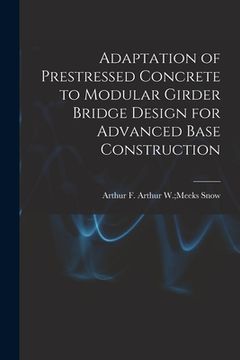 portada Adaptation of Prestressed Concrete to Modular Girder Bridge Design for Advanced Base Construction (en Inglés)