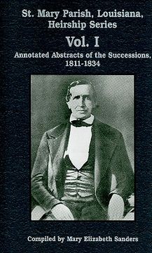 portada st. mary parish, louisiana, heirship series, vol. i: annotated abstracts of the successions, 1811-1834 (in English)