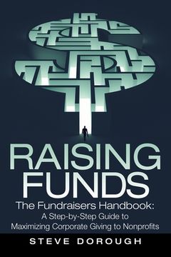 portada Raising Funds: The Fundraisers Handbook: a Step-By-Step Guide to Maximizing Corporate Giving to Nonprofits (en Inglés)