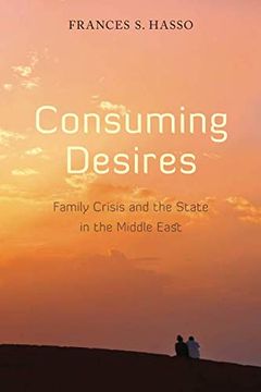portada Consuming Desires: Family Crisis and the State in the Middle East (en Inglés)