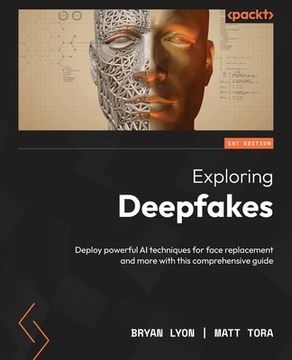 portada Exploring Deepfakes: Deploy powerful AI techniques for face replacement and more with this comprehensive guide (in English)
