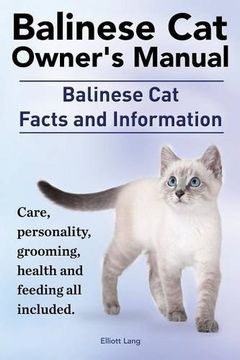 portada Balinese Cat Owner's Manual. Balinese Cat Facts and Information. Care, Personality, Grooming, Health and Feeding All Included.