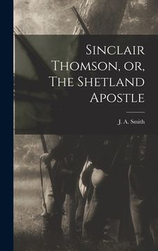 portada Sinclair Thomson, or, The Shetland Apostle [microform]