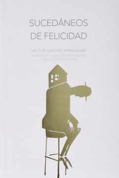 portada SUCEDÁNEOS DE FELICIDAD: (54º PREMIO FUNDACIÓN MONTELEÓN LIBRO DE CUENTOS 2016)
