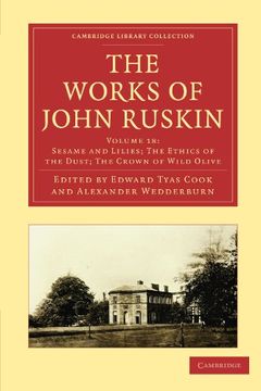 portada The Works of John Ruskin 39 Volume Paperback Set: The Works of John Ruskin: Volume 18, Sesame and Lilies Paperback (Cambridge Library Collection - Works of John Ruskin) (en Inglés)